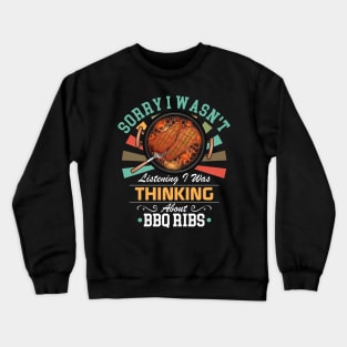 BBQ Ribs lovers Sorry I Wasn't Listening I Was Thinking About BBQ Ribs Crewneck Sweatshirt